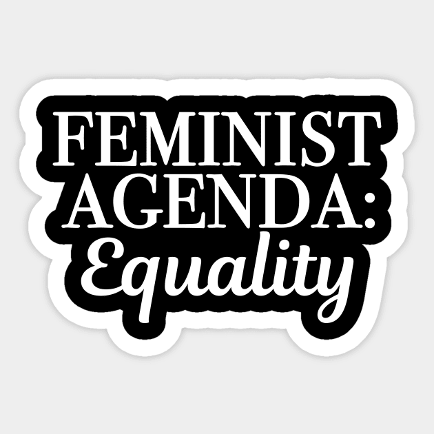 The Feminist Agenda is Equality Sticker by epiclovedesigns